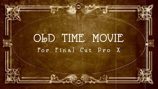 FCPX插件|复古老旧电影胶片效果 支持M1 Old Time Movie FCPX插件|复古老旧电影胶片效果 支持M1 Old Time Movie